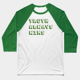 Truth always wins Baseball T-Shirt